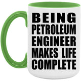 Being Petroleum Engineer Makes Life Complete - 15oz Accent Mug Green