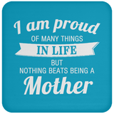 Proud of Many Things In Life, Nothing Beats Being a Mother - Drink Coaster