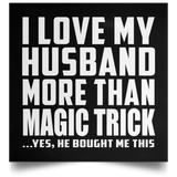I Love My Husband More Than Magic Trick - Poster Square