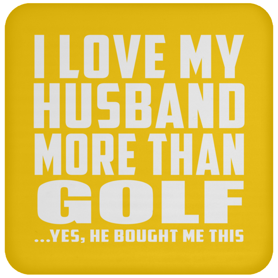I Love My Husband More Than Golf - Drink Coaster