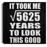 75th Birthday Took Square Root of 5625 Years To Look Good - Canvas Square