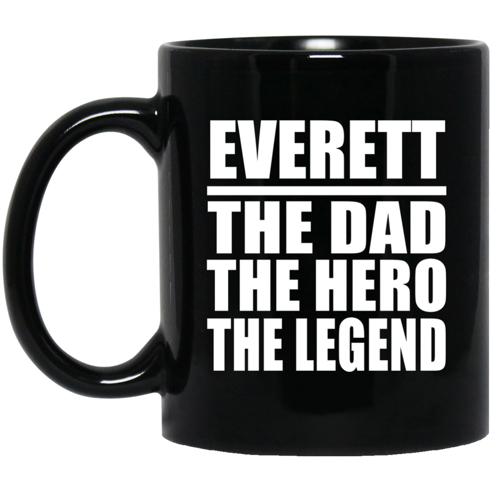 Everett The Dad The Hero The Legend - 11 Oz Coffee Mug Black