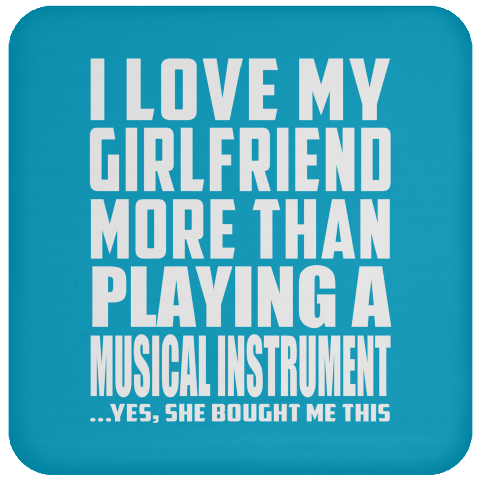 I Love My Girlfriend More Than Playing A Musical Instrument - Drink Coaster