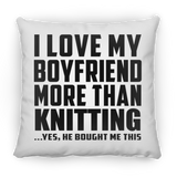 I Love My Boyfriend More Than Knitting - Throw Pillow