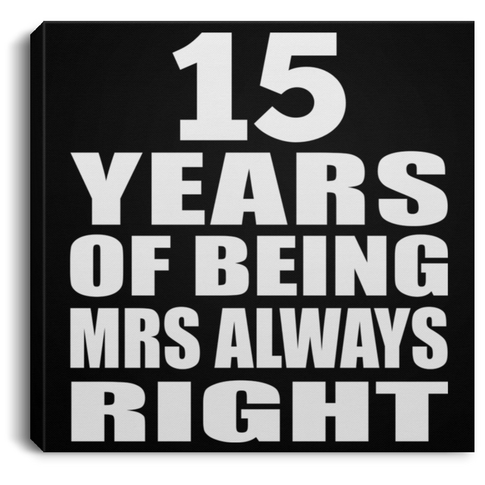 15th Anniversary 15 Years of Being Mrs Always Right - Canvas Square