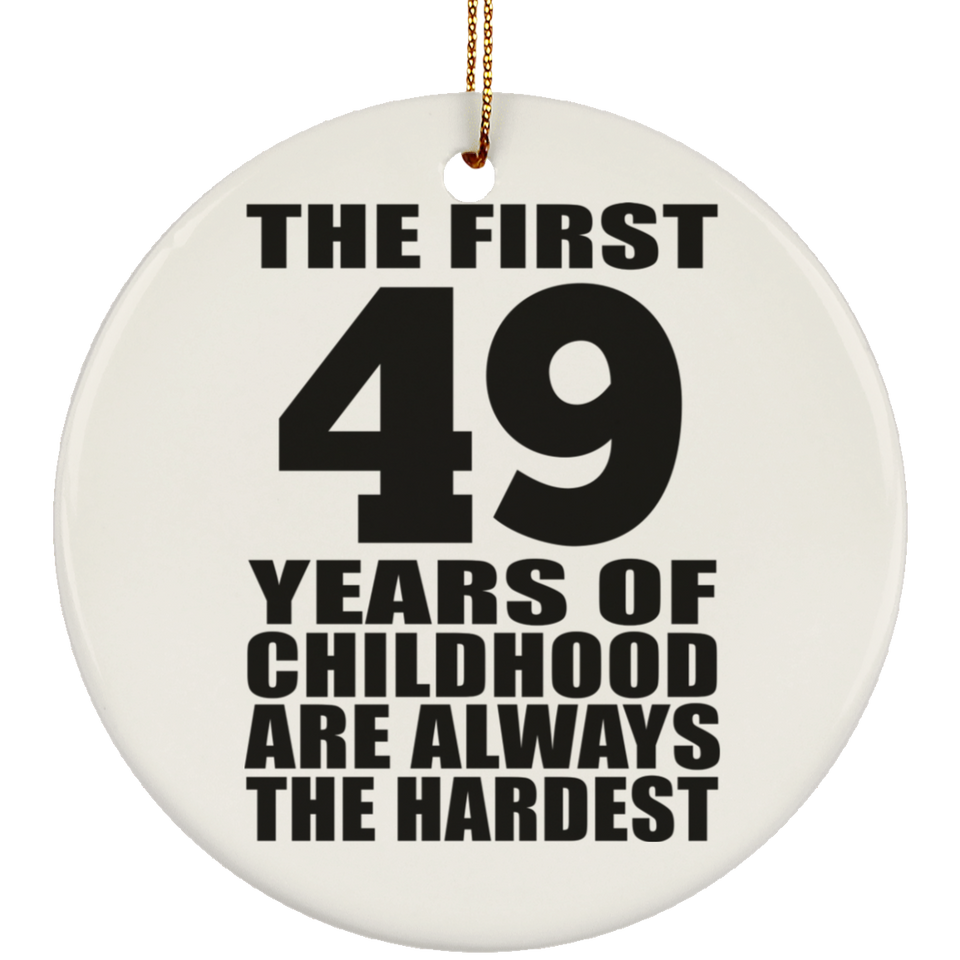 49th Birthday First 49 Years of Childhood Are The Hardest - Circle Ornament