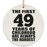 49th Birthday First 49 Years of Childhood Are The Hardest - Circle Ornament