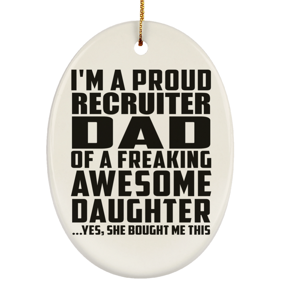 Proud Recruiter Dad Of Awesome Daughter - Oval Ornament