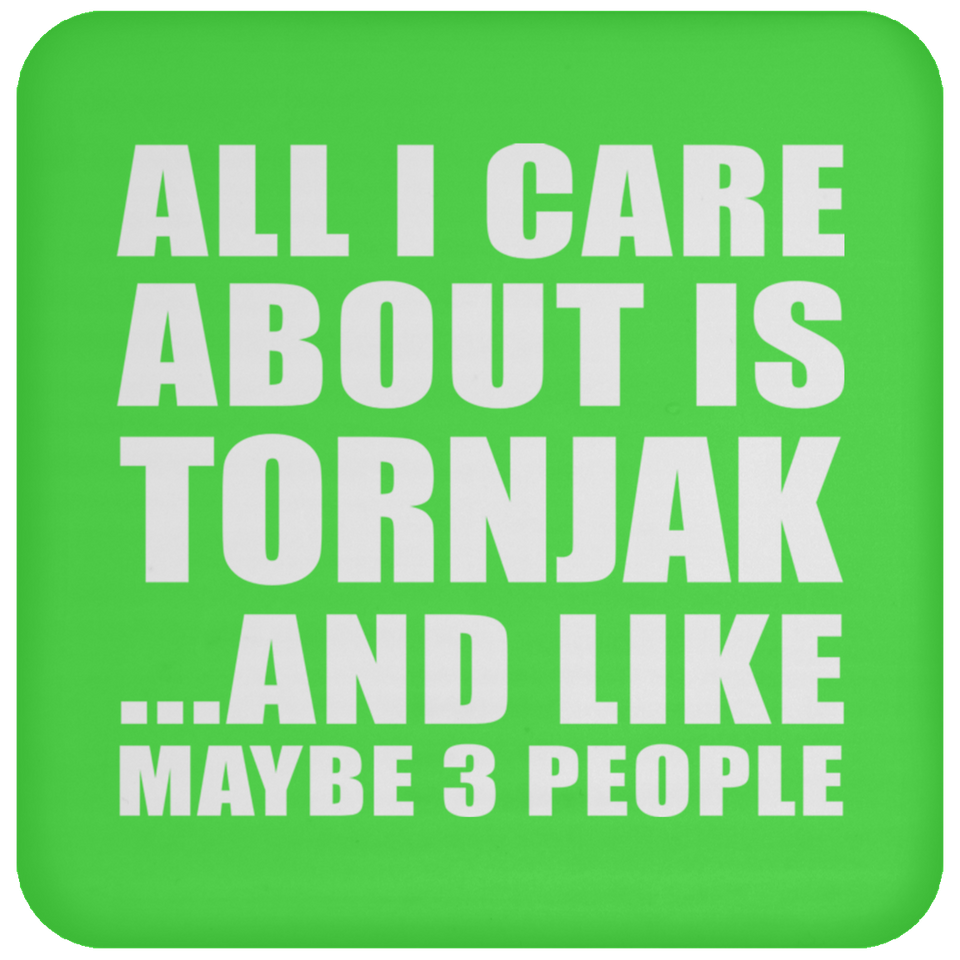 All I Care About Is Tornjak - Drink Coaster