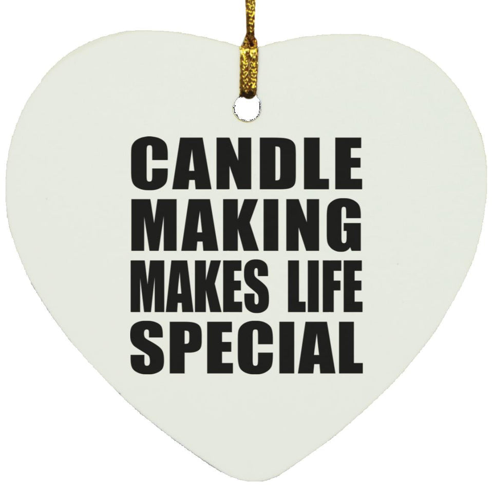 Candle Making Makes Life Special - Heart Ornament