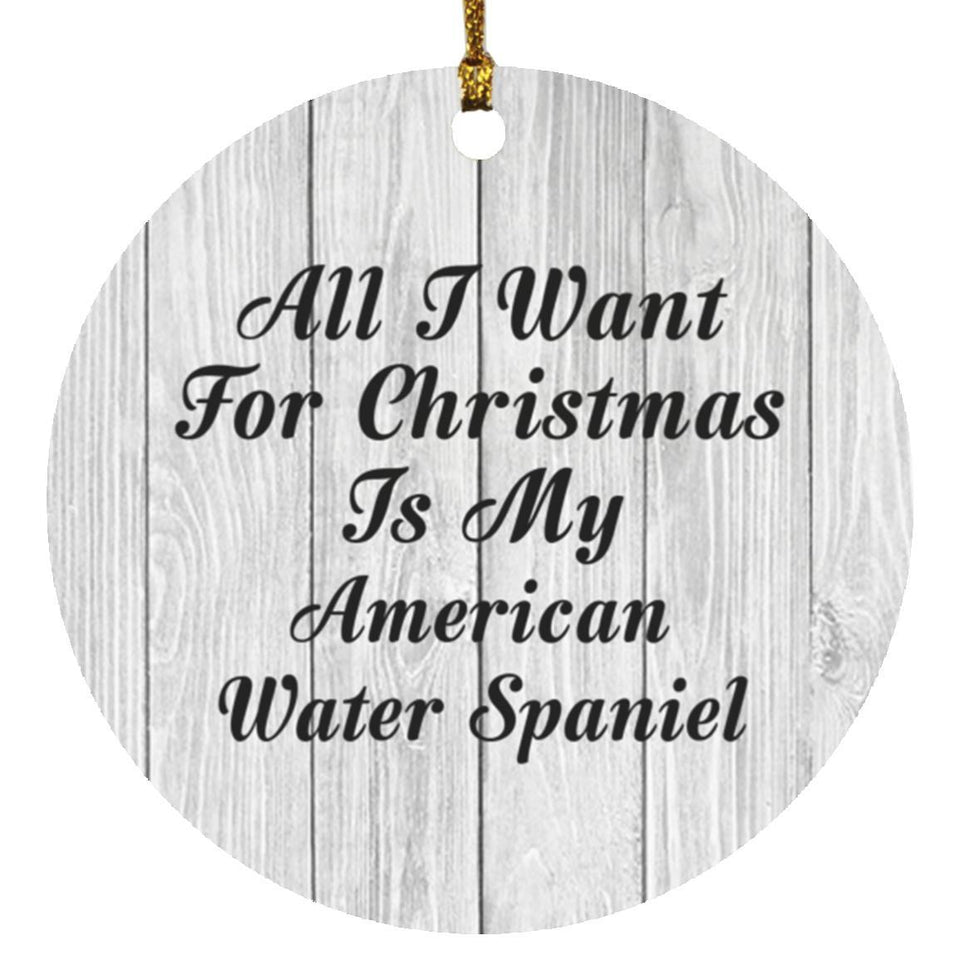 All I Want For Christmas Is My American Water Spaniel - Circle Ornament F