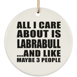 All I Care About Is Labrabull - Circle Ornament