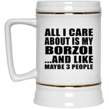 All I Care About Is My Borzoi - Beer Stein