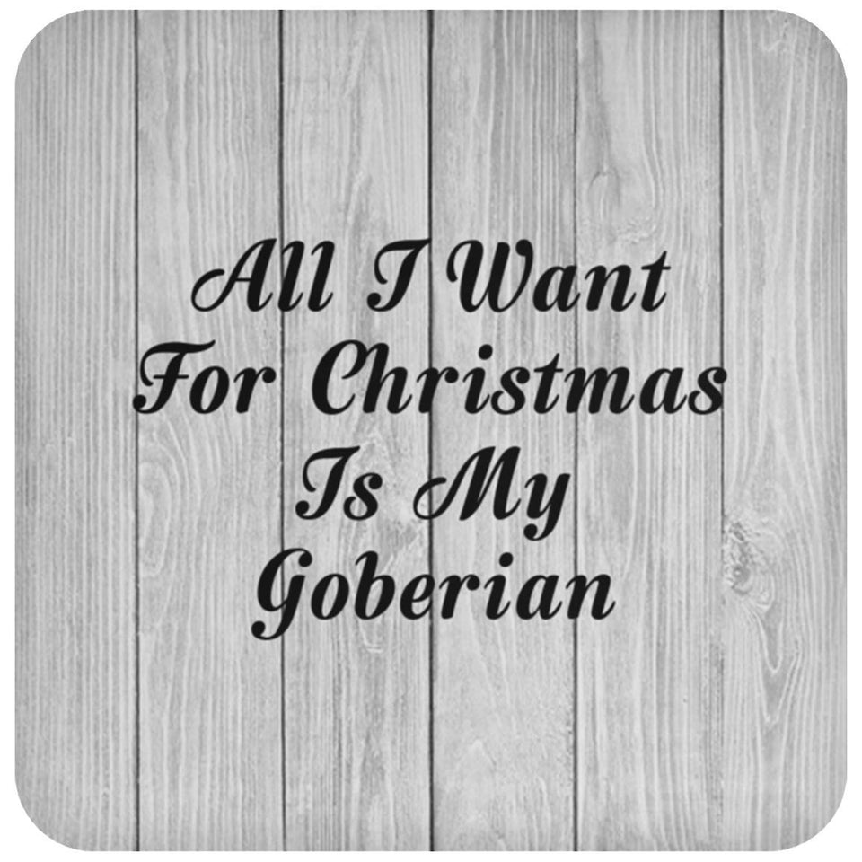 All I Want For Christmas Is My Goberian - Drink Coaster F
