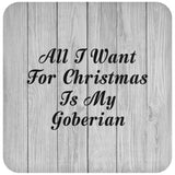 All I Want For Christmas Is My Goberian - Drink Coaster F