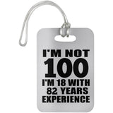 100th Birthday I'm Not 100 I'm 18 With 82 Years Experience - Luggage Bag Tag