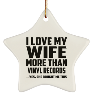 I Love My Wife More Than Vinyl Records - Star Ornament