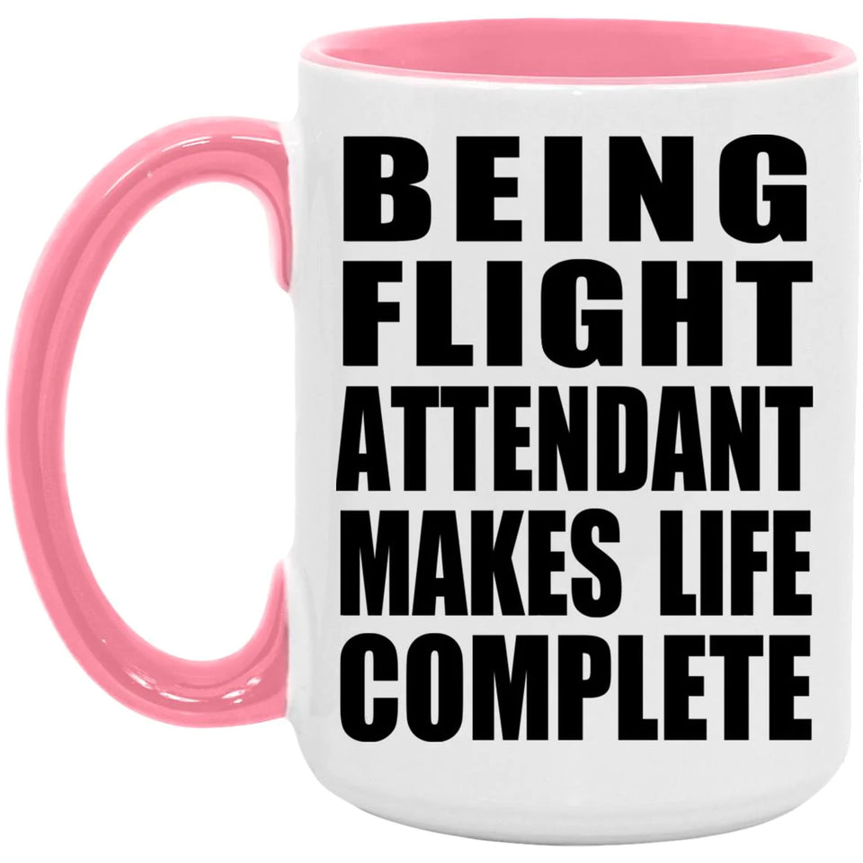 Being Flight Attendant Makes Life Complete - 15oz Accent Mug Pink