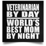 Veterinarian By Day World's Best Mom By Night - Poster Square