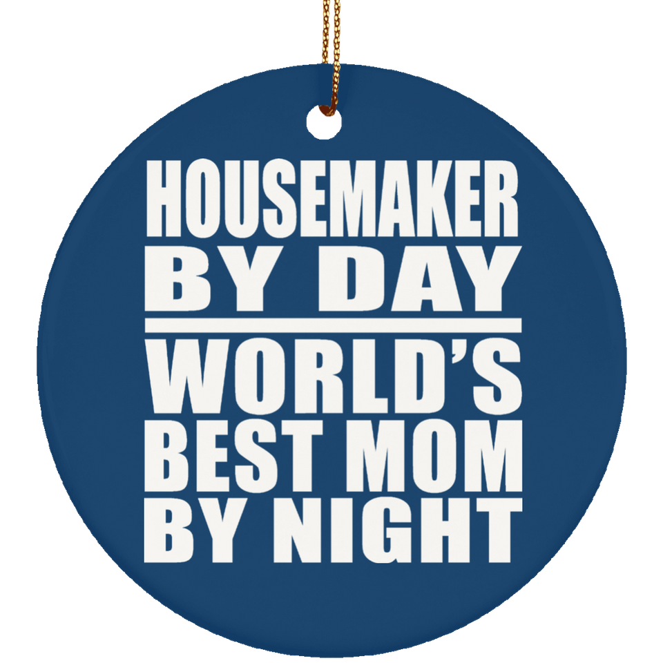 Housemaker By Day World's Best Mom By Night - Circle Ornament