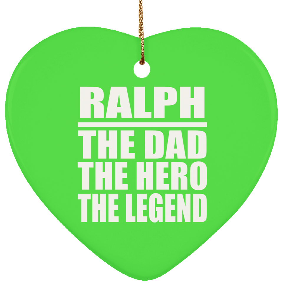 Ralph The Dad The Hero The Legend - Heart Ornament
