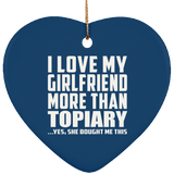I Love My Girlfriend More Than Topiary - Heart Ornament