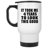 4th Birthday Took Me 4 Years To Look This Good - White Travel Mug