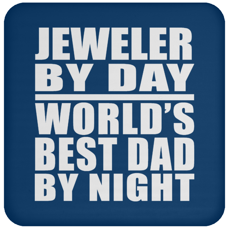 Jeweler By Day World's Best Dad By Night - Drink Coaster