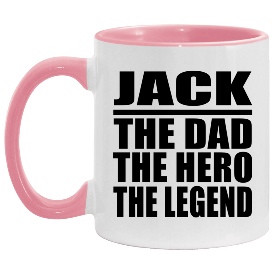Jack The Dad The Hero The Legend - 11oz Accent Mug Pink