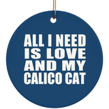 All I Need Is Love And My Calico Cat - Circle Ornament