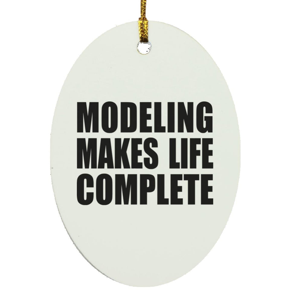 Modeling Makes Life Complete - Oval Ornament