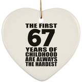 67th Birthday First 67 Years of Childhood Are The Hardest - Heart Ornament