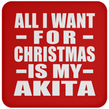 All I Want For Christmas Is My Akita - Coaster