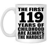119th Birthday First 119 Years of Childhood Are The Hardest - 11oz Coffee Mug