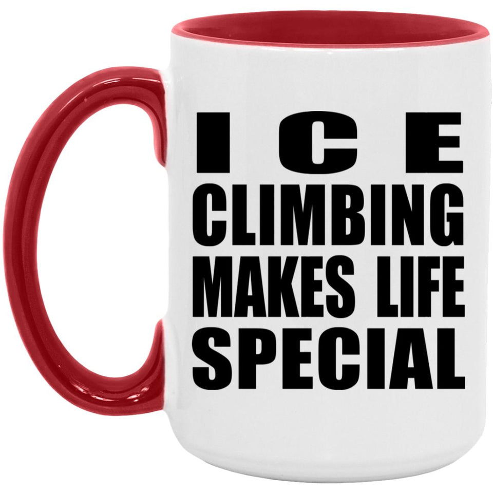 Ice Climbing Makes Life Special - 15oz Accent Mug Red