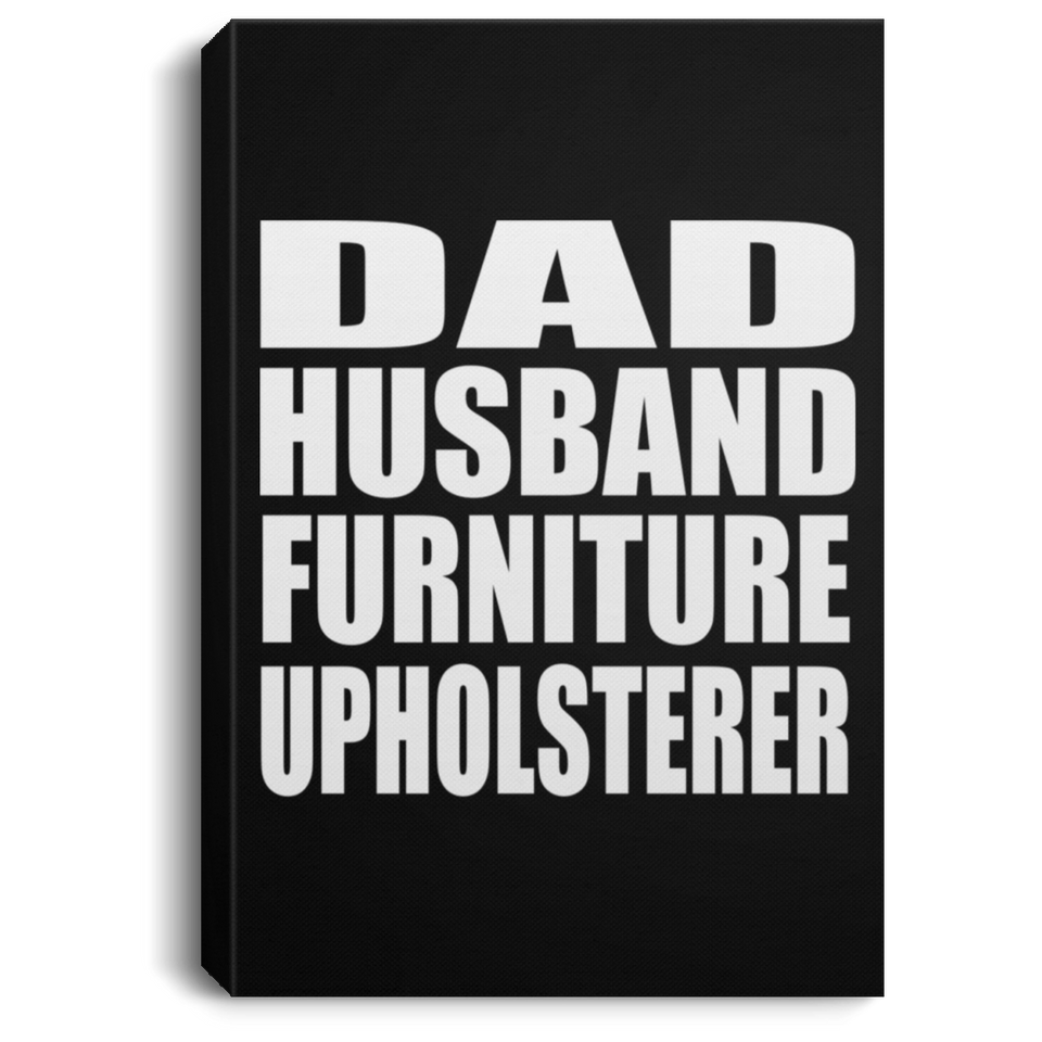 Dad Husband Furniture Upholsterer - Canvas Portrait