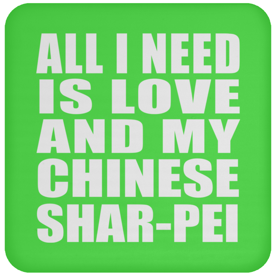 All I Need Is Love And My Chinese Shar-Pei - Drink Coaster