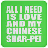 All I Need Is Love And My Chinese Shar-Pei - Drink Coaster