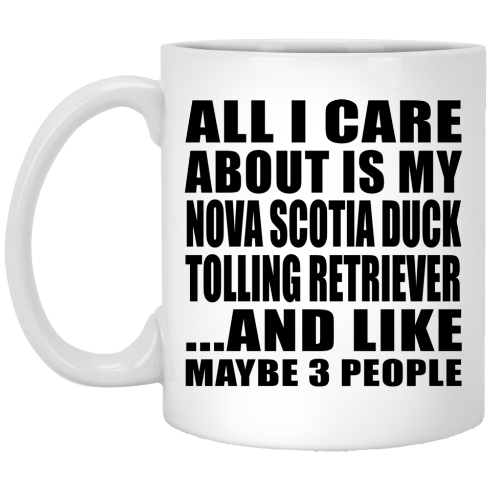 All I Care About Is My Nova Scotia Duck Tolling Retriever - 11 Oz Coffee Mug