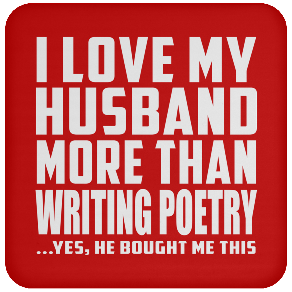 I Love My Husband More Than Writing Poetry - Drink Coaster