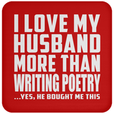 I Love My Husband More Than Writing Poetry - Drink Coaster