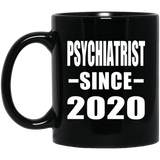 Psychiatrist Since 2020 - 11oz Coffee Mug Black