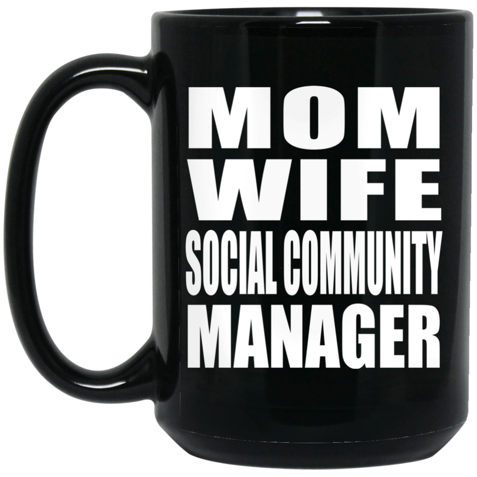Mom Wife Social Community Manager - 15oz Coffee Mug Black