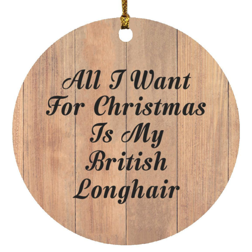 All I Want For Christmas Is My British Longhair - Circle Ornament C