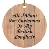 All I Want For Christmas Is My British Longhair - Circle Ornament C