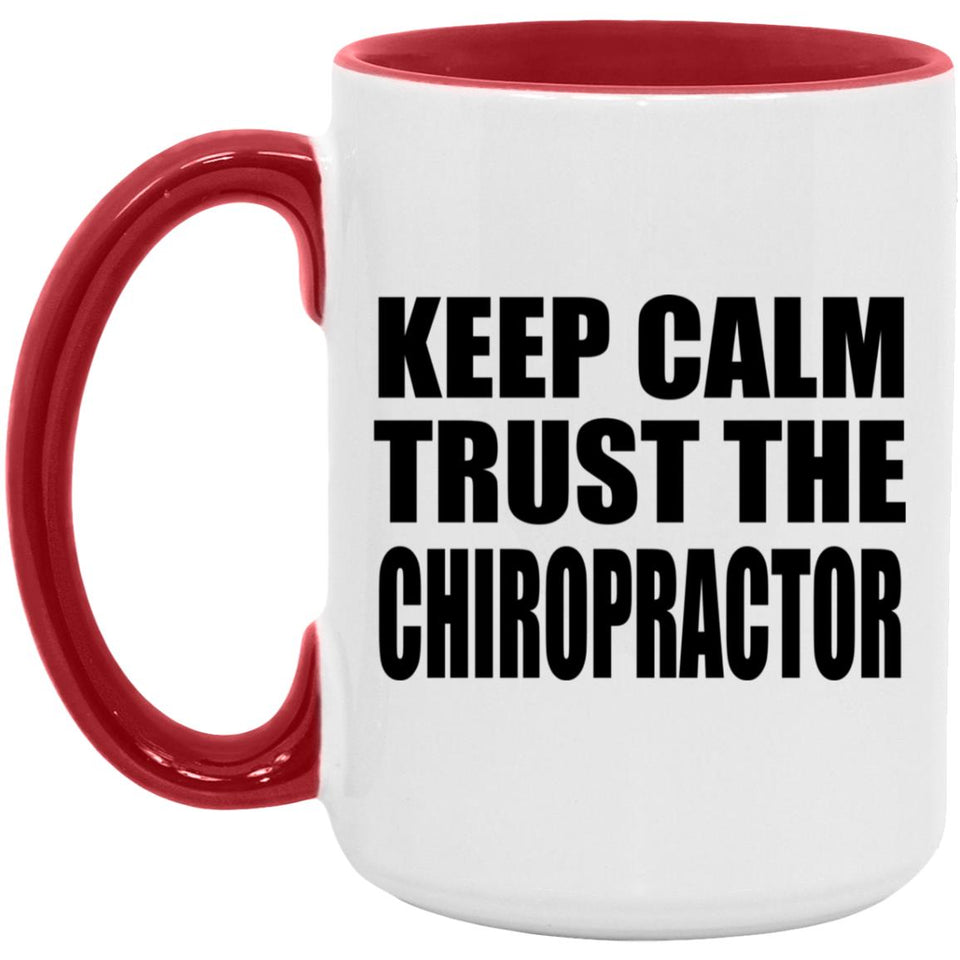 Keep Calm and Trust The Chiropractor - 15oz Accent Mug Red
