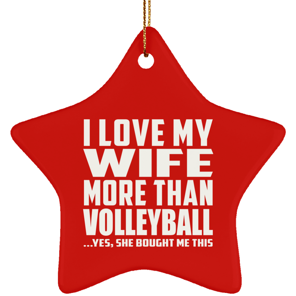 I Love My Wife More Than Volleyball - Star Ornament