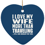 I Love My Wife More Than Traveling - Heart Ornament
