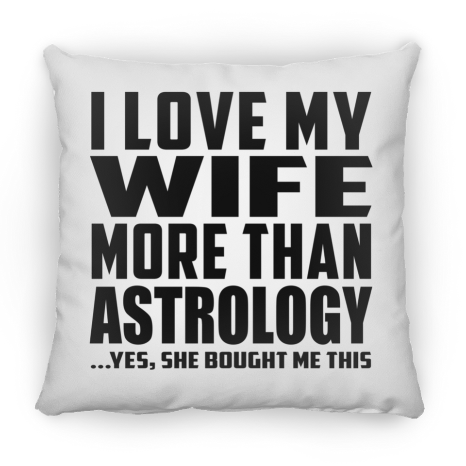 I Love My Wife More Than Astrology - Throw Pillow