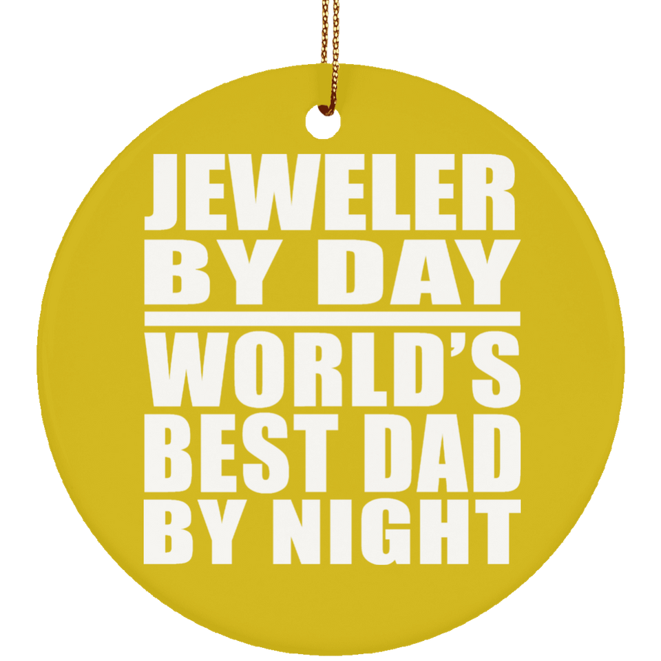 Jeweler By Day World's Best Dad By Night - Circle Ornament